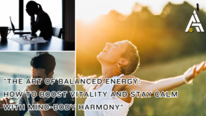 How to Boost Vitality and Stay Calm with Mind-Body Harmony